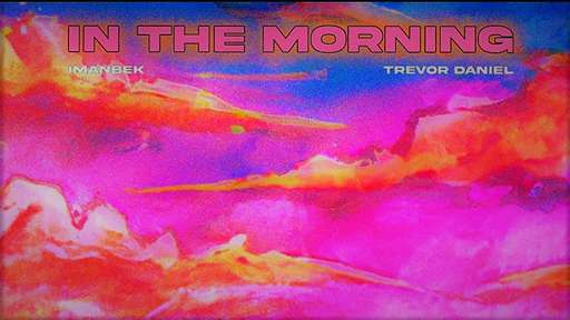 In The Morning Lyrics By Trevor Daniel & Imanbek